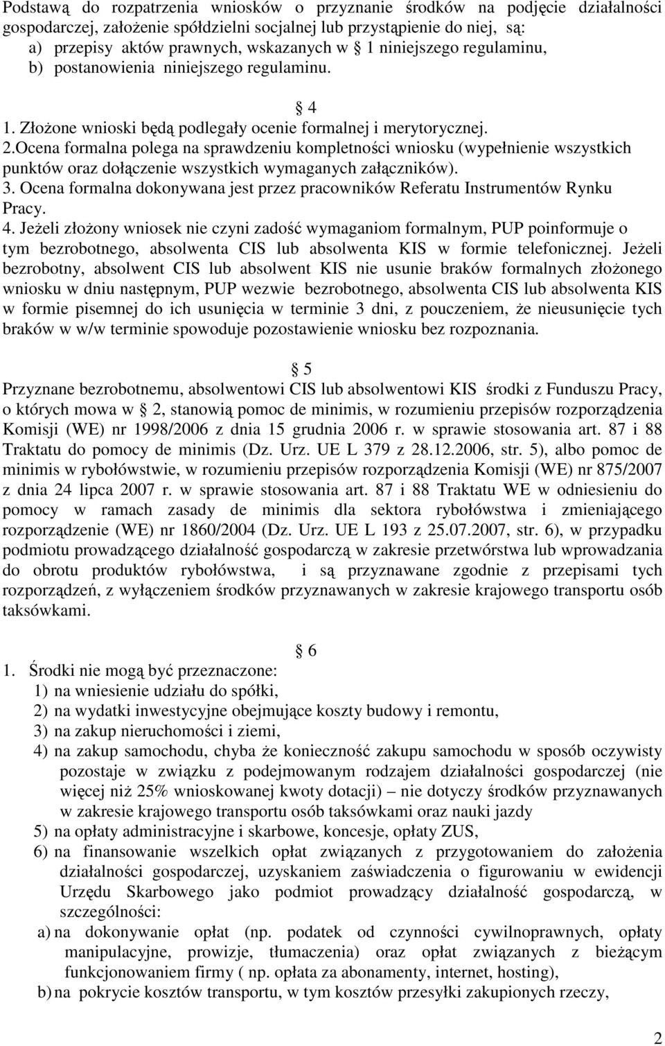 Ocena formalna polega na sprawdzeniu kompletności wniosku (wypełnienie wszystkich punktów oraz dołączenie wszystkich wymaganych załączników). 3.