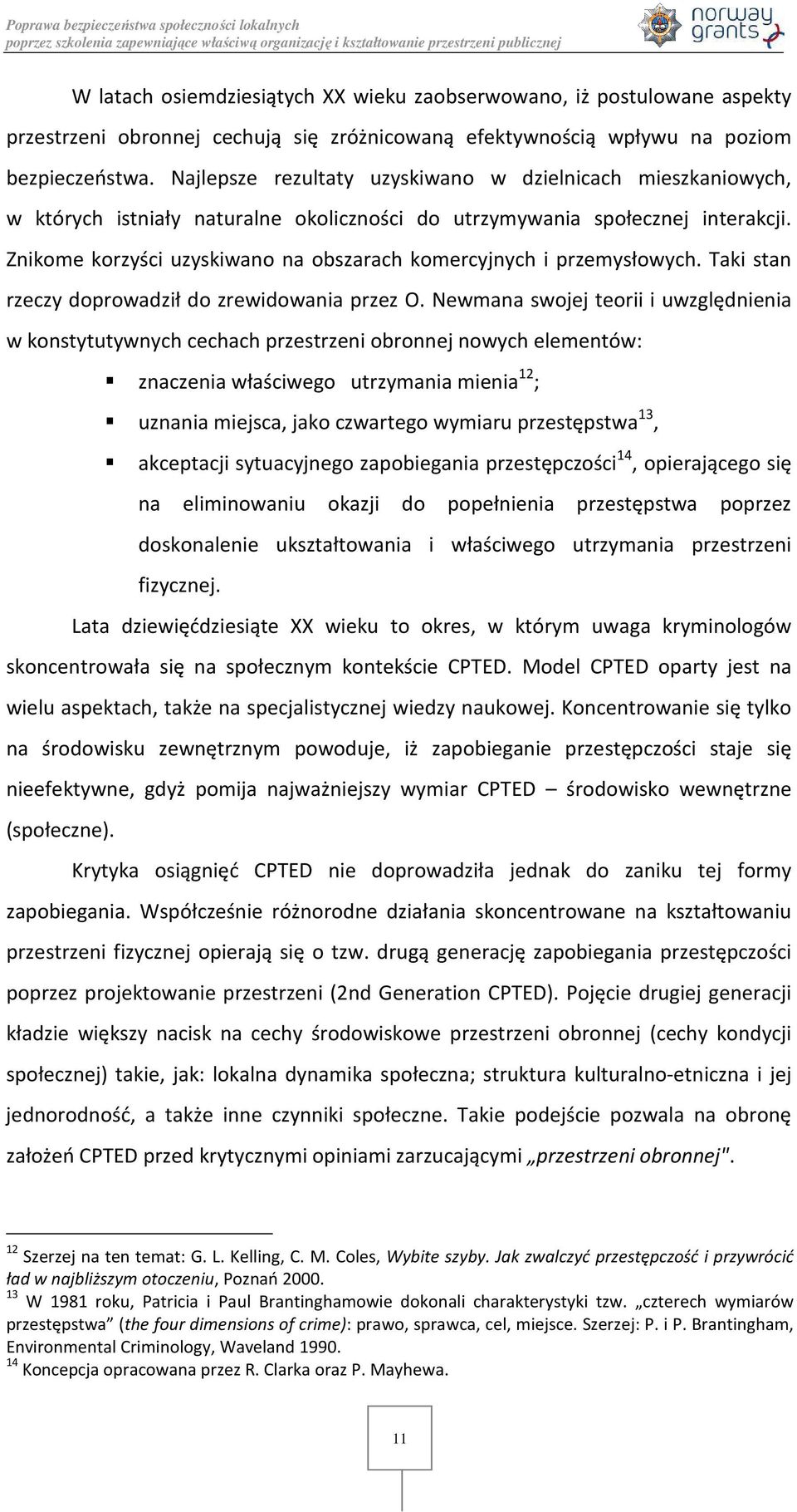 Znikome korzyści uzyskiwano na obszarach komercyjnych i przemysłowych. Taki stan rzeczy doprowadził do zrewidowania przez O.