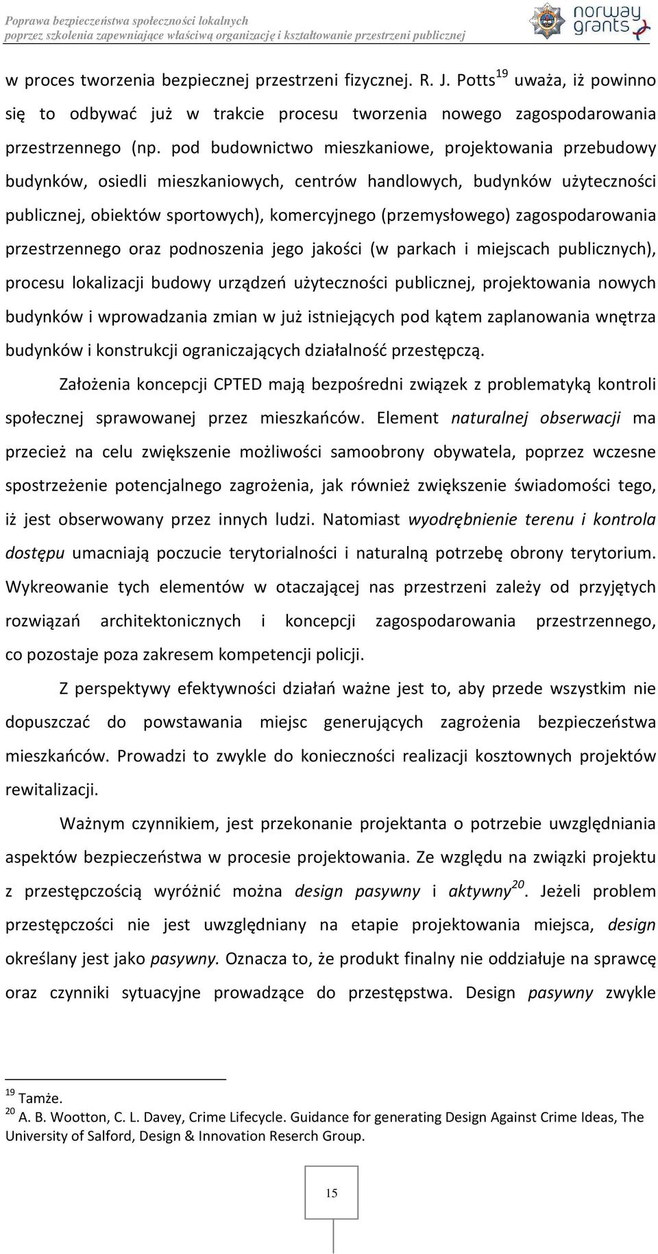 zagospodarowania przestrzennego oraz podnoszenia jego jakości (w parkach i miejscach publicznych), procesu lokalizacji budowy urządzeń użyteczności publicznej, projektowania nowych budynków i