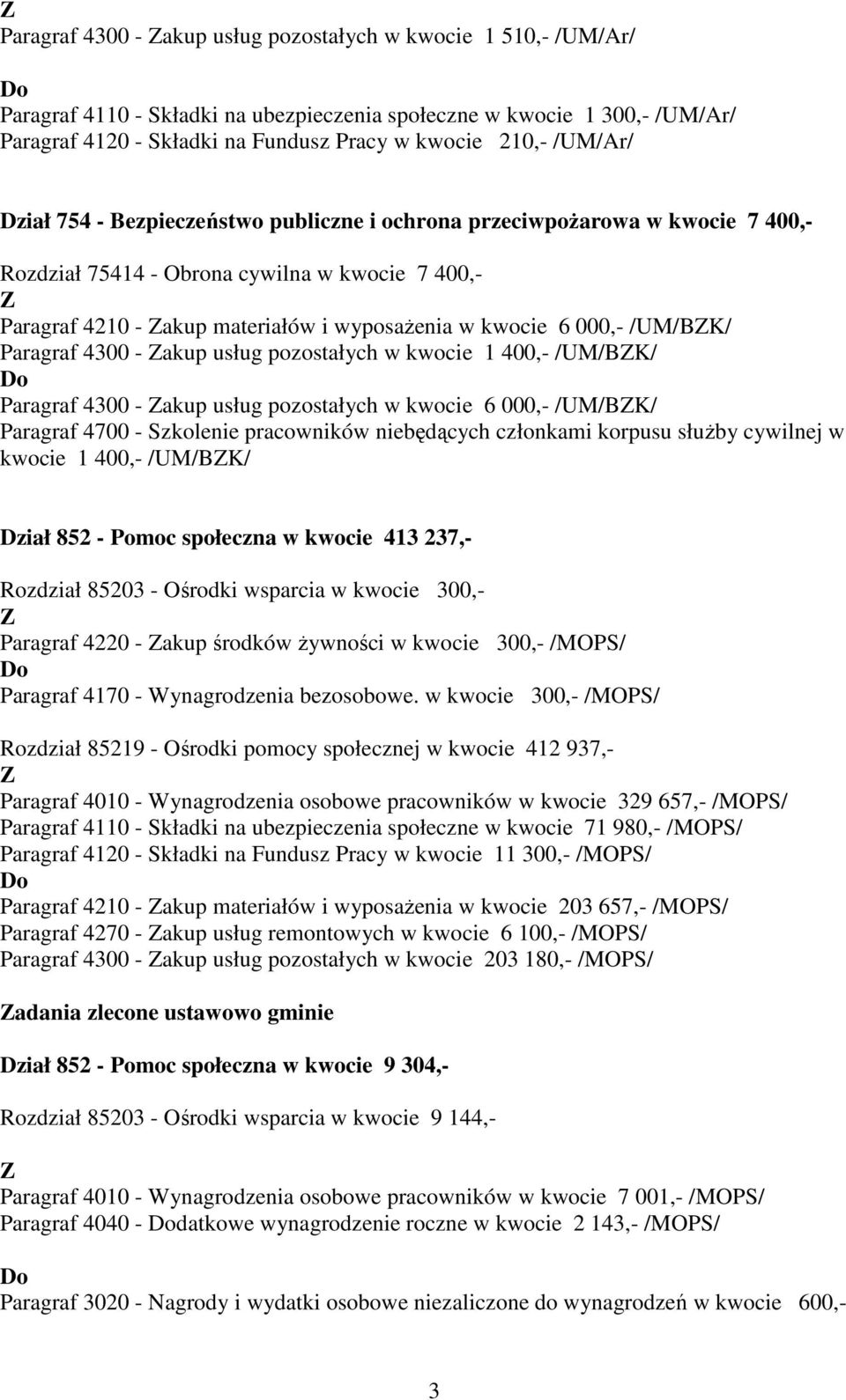 /UM/BK/ Paragraf 4300 - akup usług pozostałych w kwocie 1 400,- /UM/BK/ Paragraf 4300 - akup usług pozostałych w kwocie 6 000,- /UM/BK/ Paragraf 4700 - Szkolenie pracowników niebędących członkami