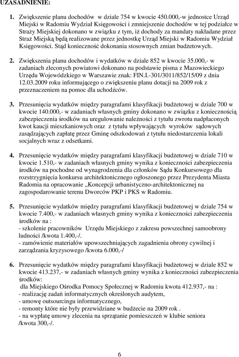 będą realizowane przez jednostkę Urząd Miejski w Radomiu Wydział Księgowości. Stąd konieczność dokonania stosownych zmian budŝetowych. 2. większenia planu dochodów i wydatków w dziale 852 w kwocie 35.