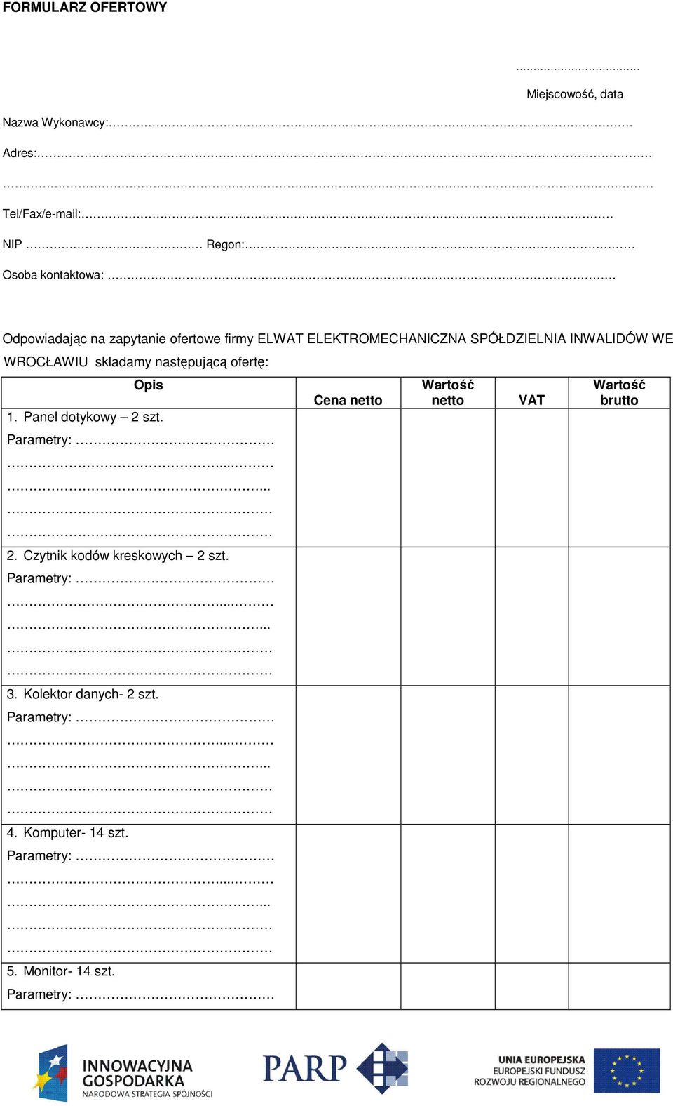 ELEKTROMECHANICZNA SPÓŁDZIELNIA INWALIDÓW WE WROCŁAWIU składamy następującą ofertę: Opis 1.