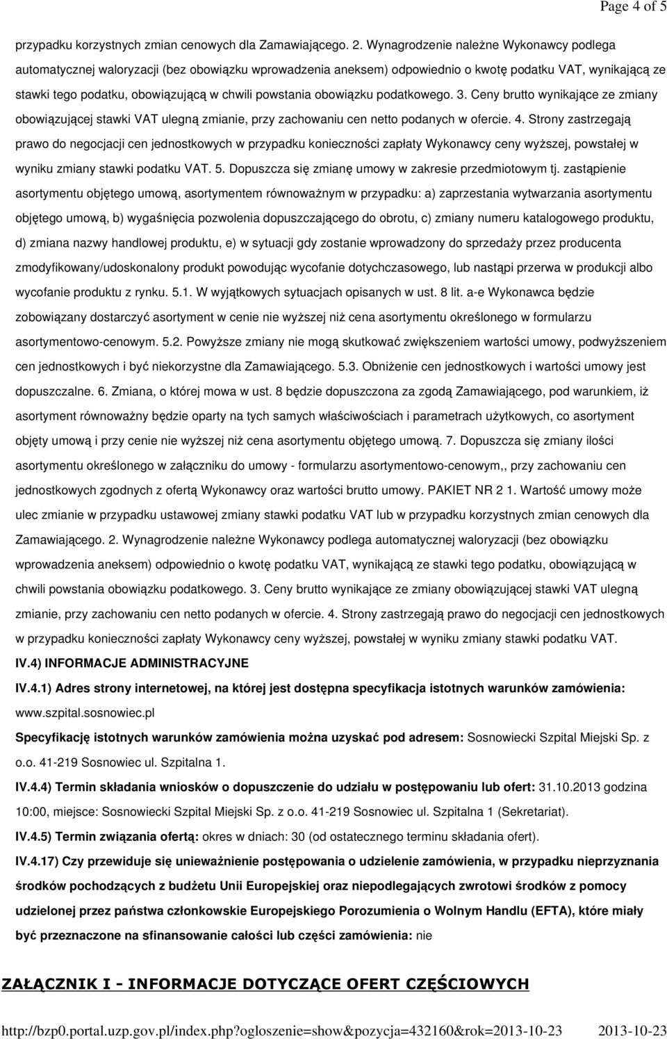 powstania obowiązku podatkowego. 3. Ceny brutto wynikające ze zmiany obowiązującej stawki VAT ulegną zmianie, przy zachowaniu cen netto podanych w ofercie. 4.