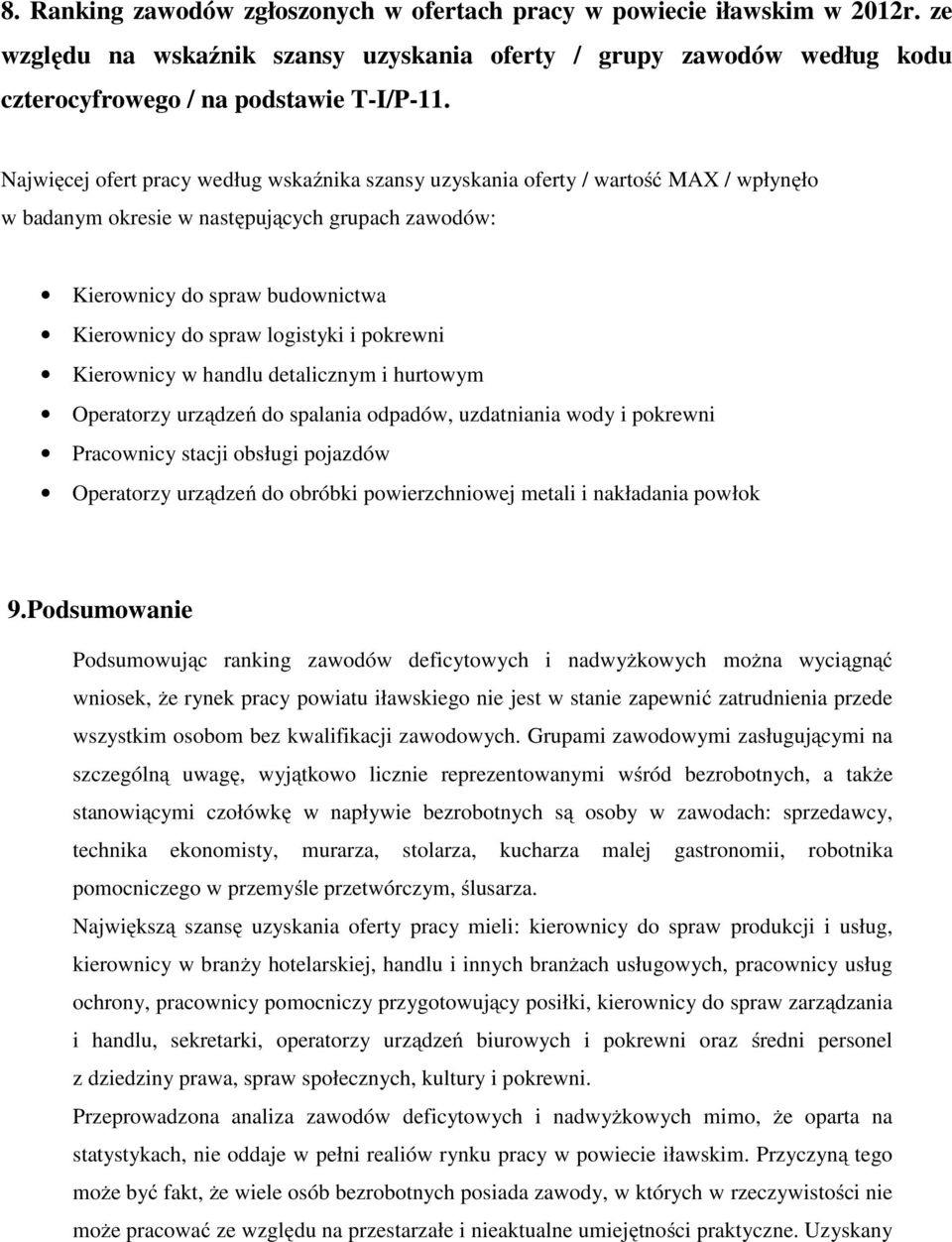 logistyki i pokrewni Kierownicy w handlu detalicznym i hurtowym Operatorzy urządzeń do spalania odpadów, uzdatniania wody i pokrewni Pracownicy stacji obsługi pojazdów Operatorzy urządzeń do obróbki