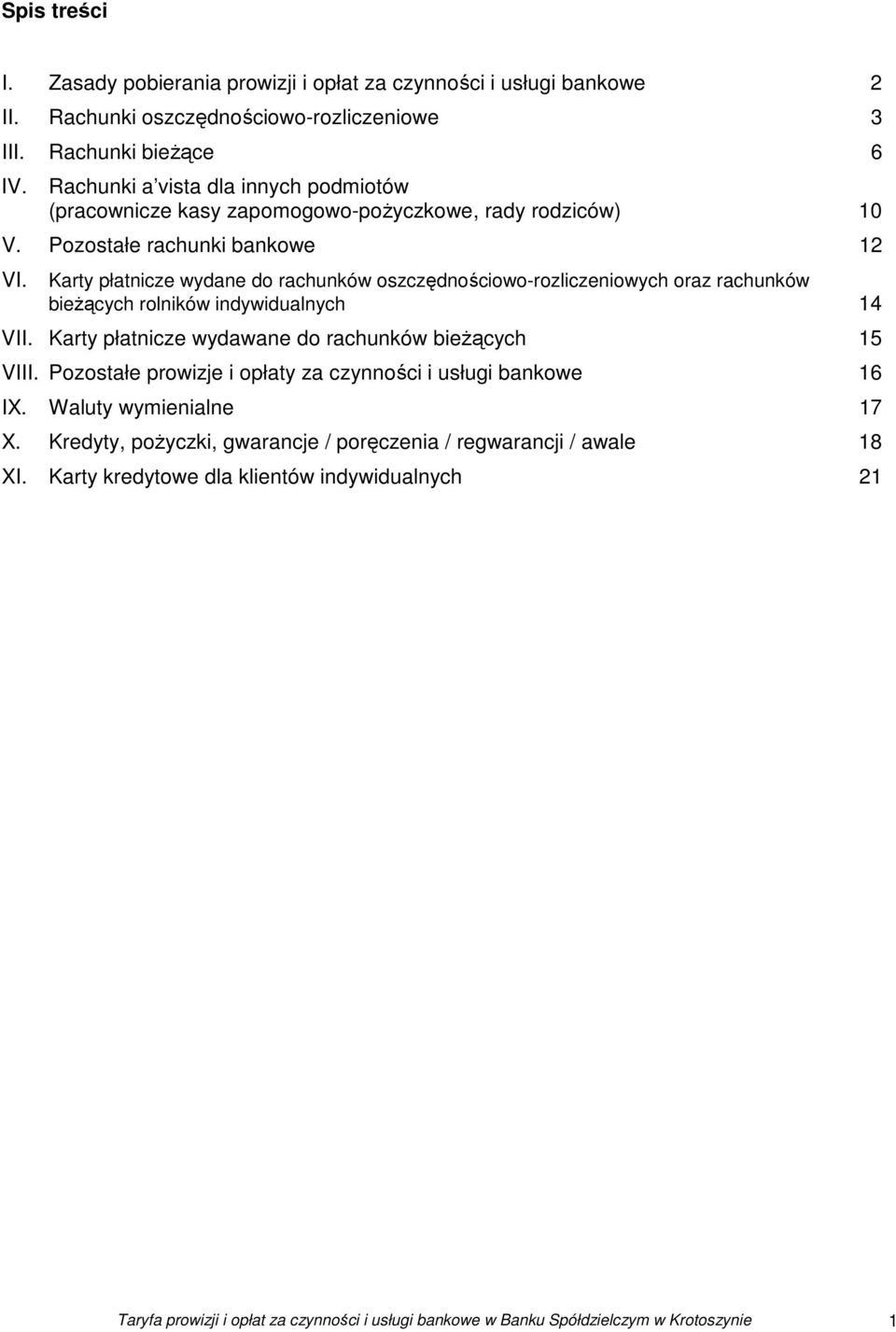 Karty płatnicze wydane do rachunków oszczędnościowo-rozliczeniowych oraz rachunków bieżących rolników indywidualnych 4 VII. Karty płatnicze wydawane do rachunków bieżących 5 VIII.