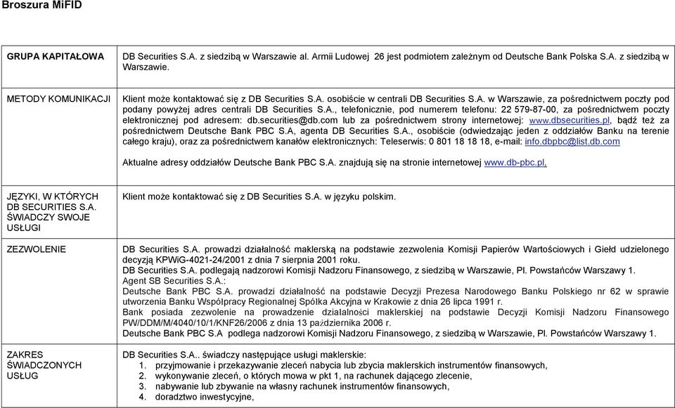 securities@db.com lub za pośrednictwem strony internetowej: www.dbsecurities.pl, bądź też za pośrednictwem Deutsche Bank PBC S.A,