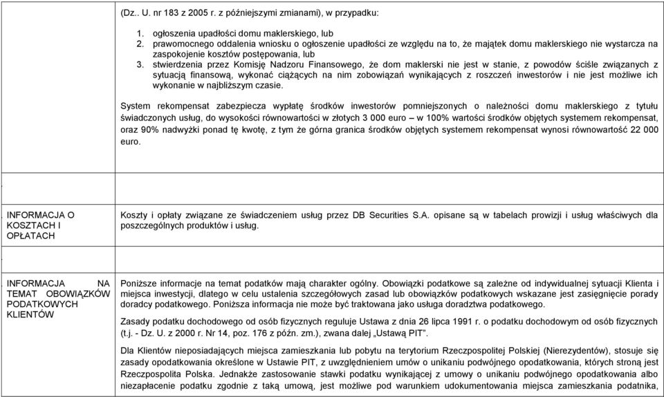 stwierdzenia przez Komisję Nadzoru Finansowego, że dom maklerski nie jest w stanie, z powodów ściśle związanych z sytuacją finansową, wykonać ciążących na nim zobowiązań wynikających z roszczeń