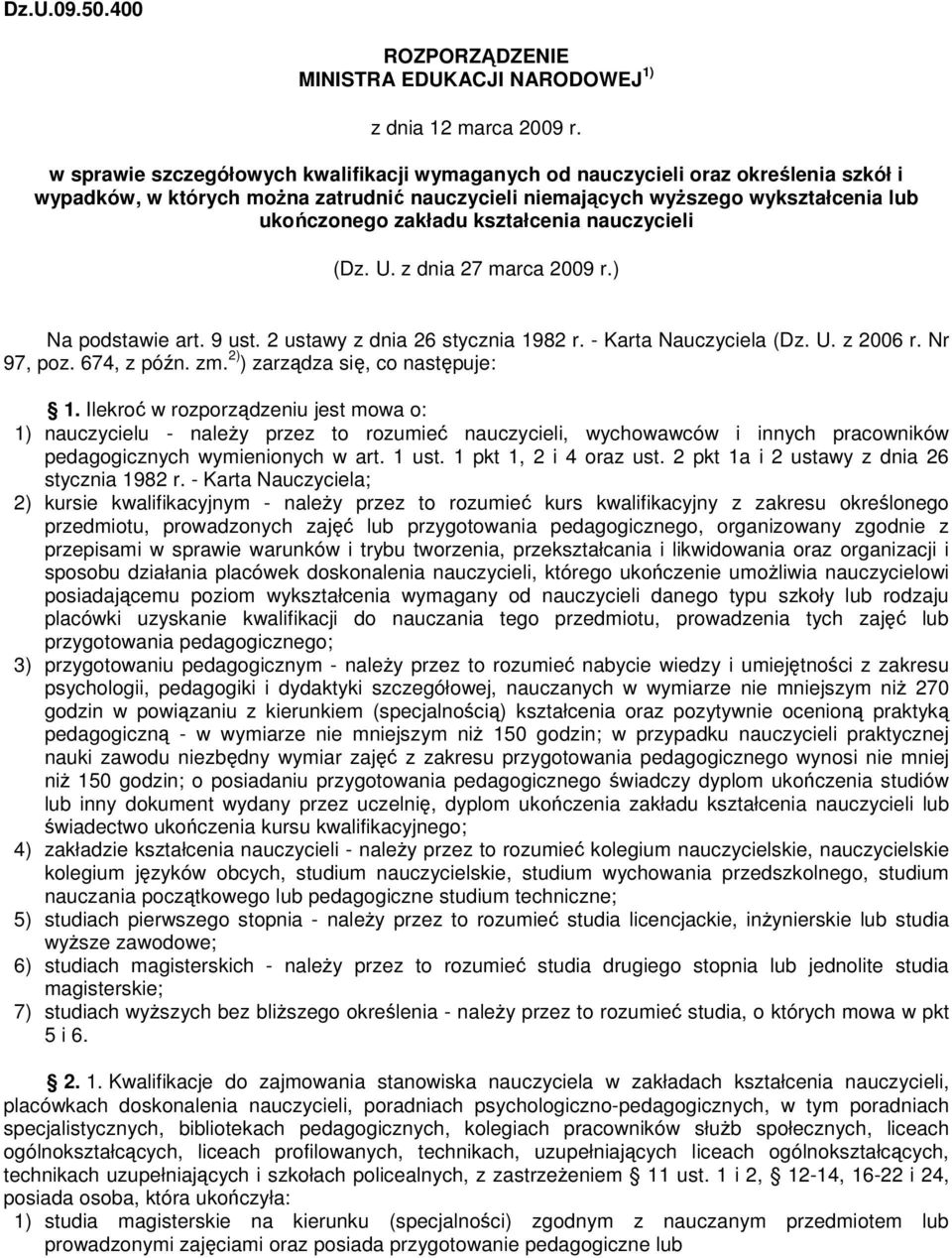 kształcenia nauczycieli (Dz. U. z dnia 27 marca 2009 r.) Na podstawie art. 9 ust. 2 ustawy z dnia 26 stycznia 1982 r. - Karta Nauczyciela (Dz. U. z 2006 r. Nr 97, poz. 674, z późn. zm.