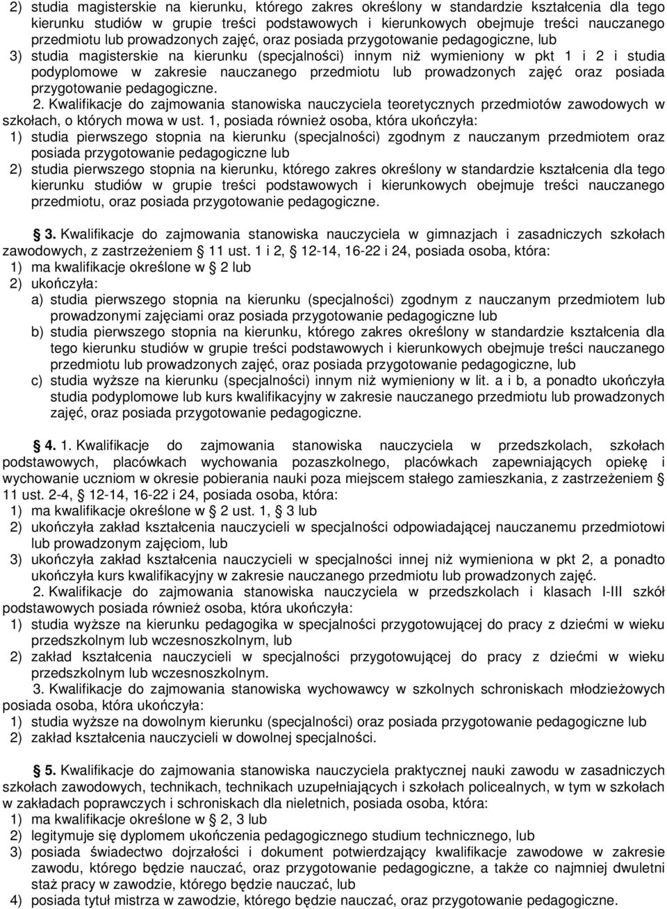 przedmiotu lub prowadzonych zajęć oraz posiada przygotowanie pedagogiczne. 2. Kwalifikacje do zajmowania stanowiska nauczyciela teoretycznych przedmiotów zawodowych w szkołach, o których mowa w ust.