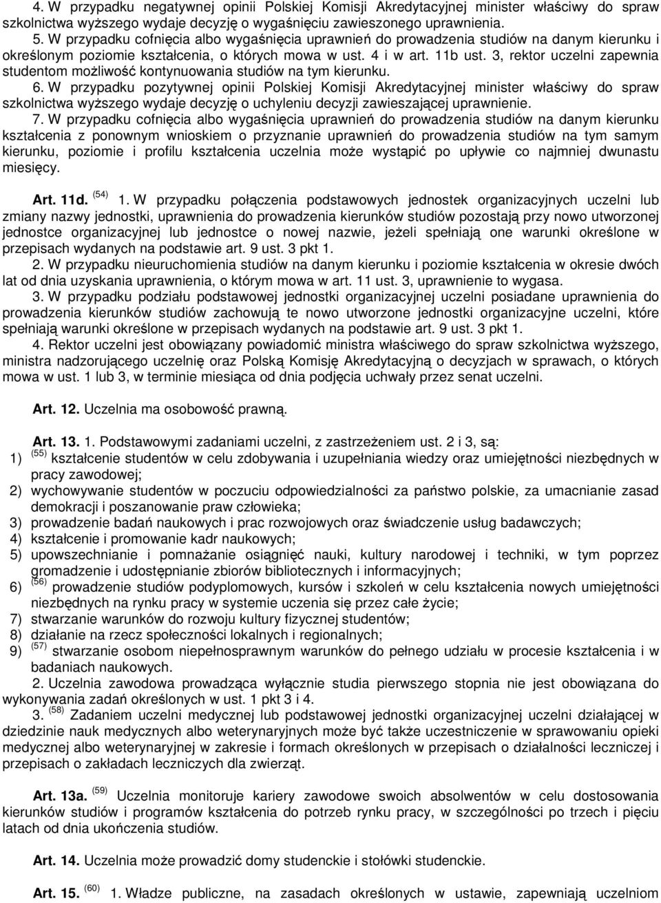 3, rektor uczelni zapewnia studentom możliwość kontynuowania studiów na tym kierunku. 6.