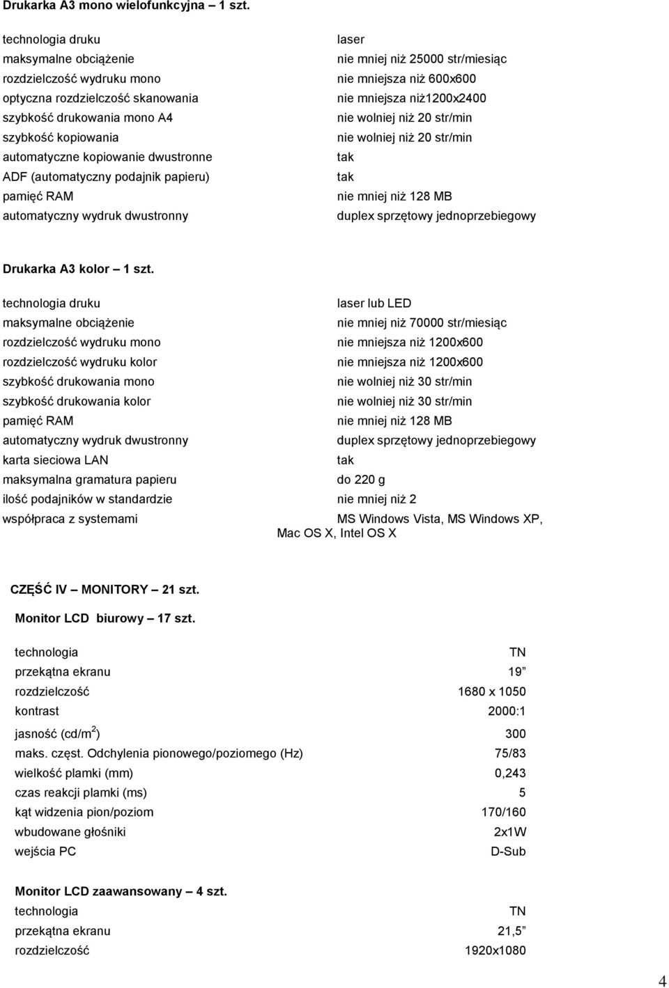 25000 str/miesiąc nie mniejsza niż 600x600 nie mniejsza niż1200x2400 nie mniej niż 128 MB Drukarka A3 kolor 1 szt.