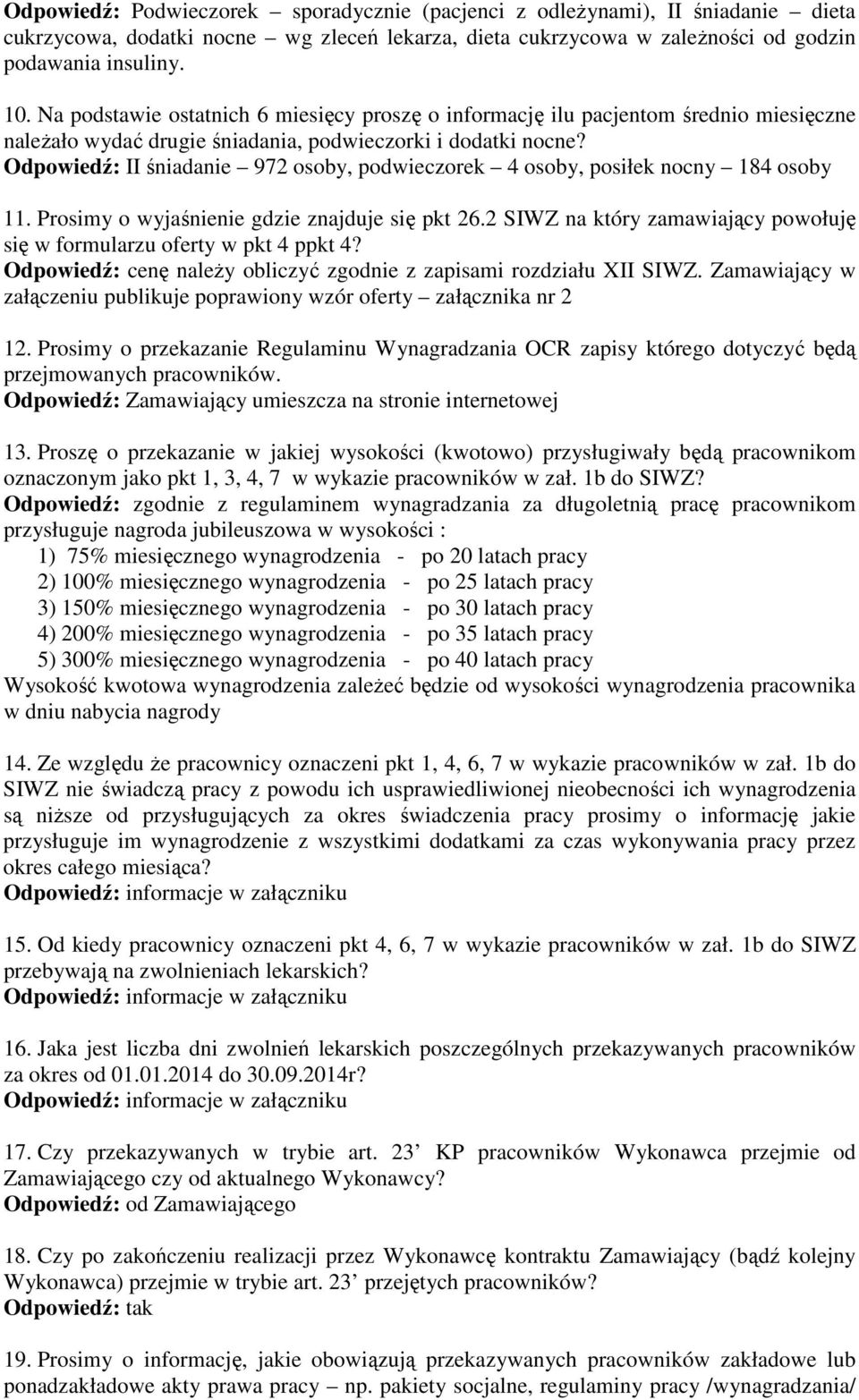 Odpowiedź: II śniadanie 972 osoby, podwieczorek 4 osoby, posiłek nocny 184 osoby 11. Prosimy o wyjaśnienie gdzie znajduje się pkt 26.