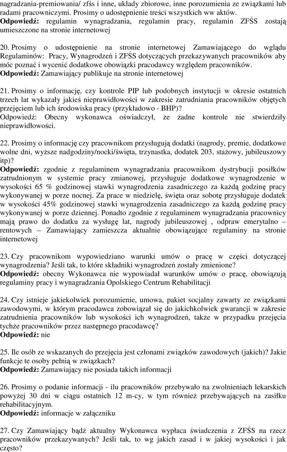 Prosimy o udostępnienie na stronie internetowej Zamawiającego do wglądu Regulaminów: Pracy, Wynagrodzeń i ZFŚS dotyczących przekazywanych pracowników aby móc poznać i wycenić dodatkowe obowiązki