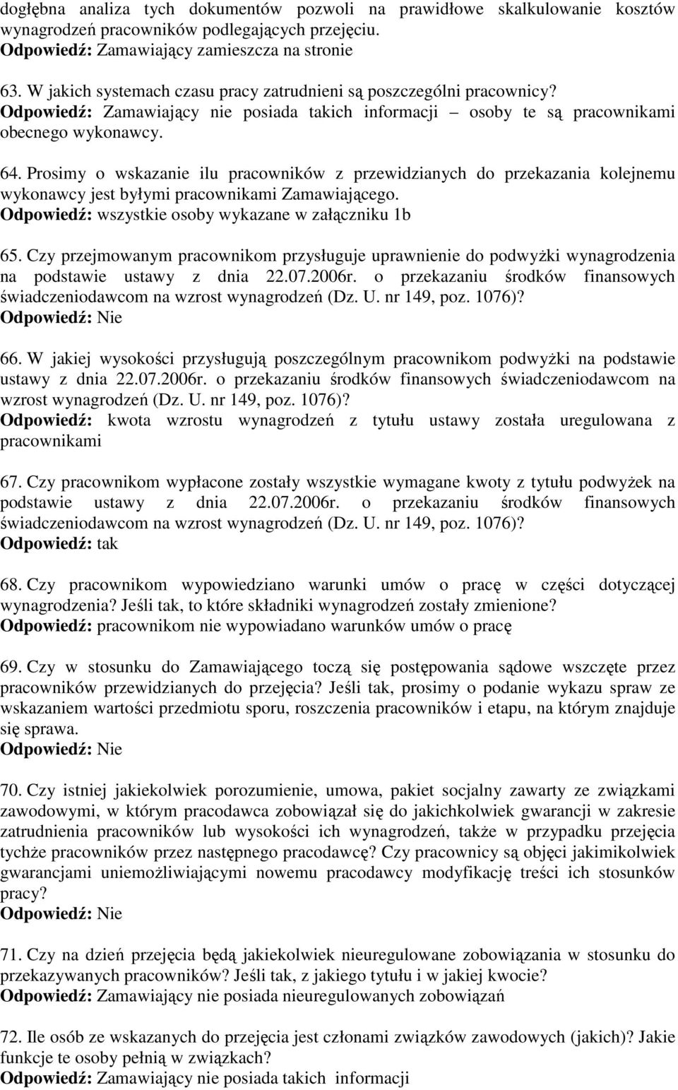 Prosimy o wskazanie ilu pracowników z przewidzianych do przekazania kolejnemu wykonawcy jest byłymi pracownikami Zamawiającego. Odpowiedź: wszystkie osoby wykazane w załączniku 1b 65.