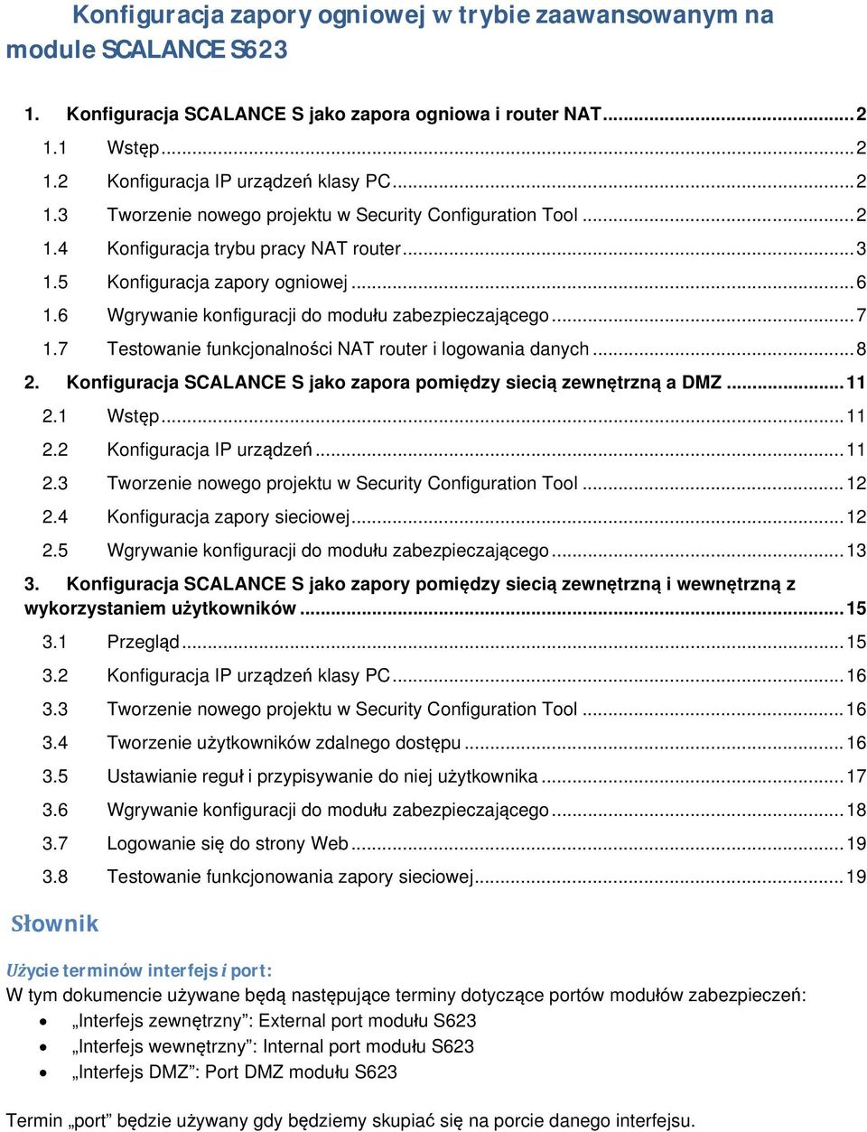 .. 6 1.6 Wgrywanie konfiguracji do modułu zabezpieczającego... 7 1.7 Testowanie funkcjonalności NAT router i logowania danych... 8 2.