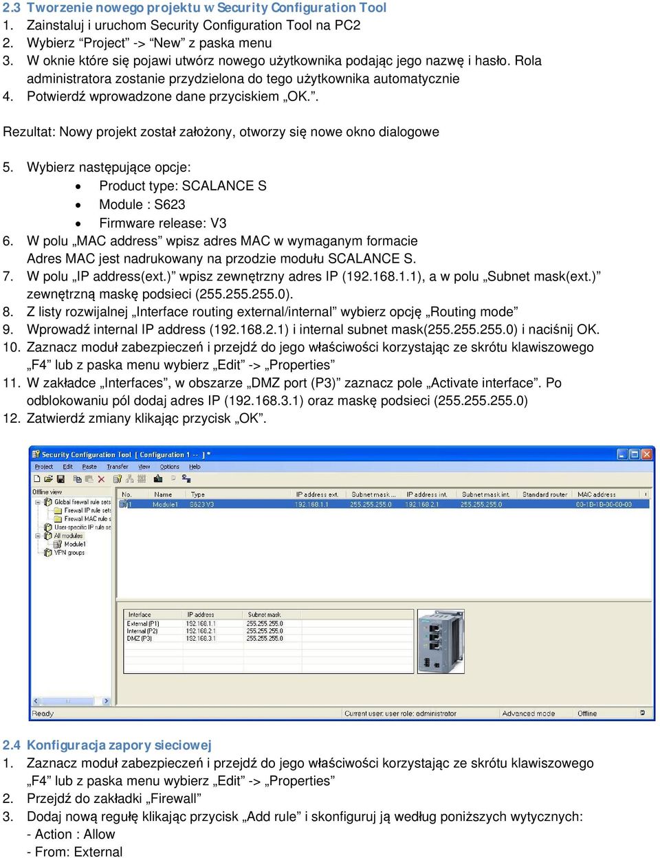 . Rezultat: Nowy projekt został założony, otworzy się nowe okno dialogowe 5. Wybierz następujące opcje: Product type: SCALANCE S Module : S623 Firmware release: V3 6.