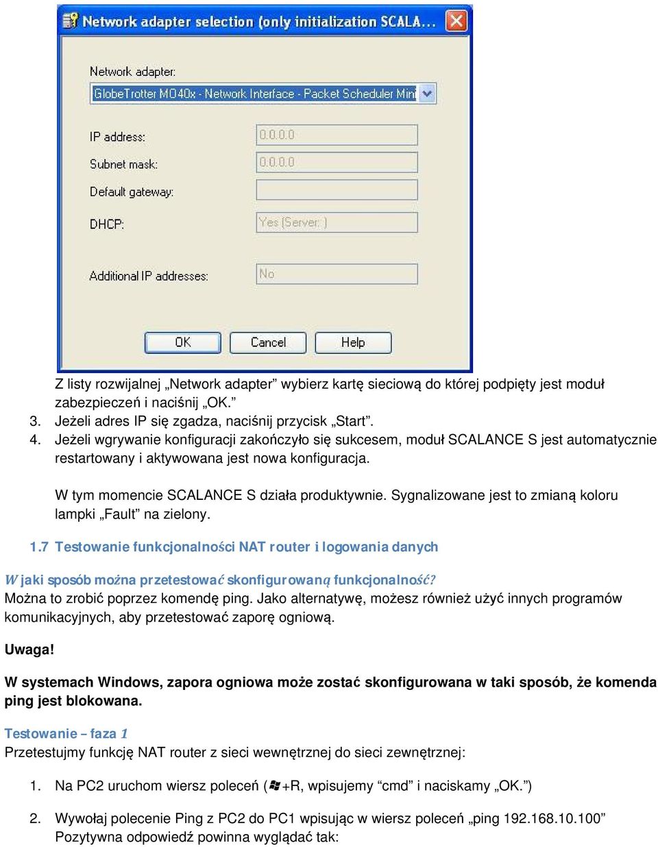 Sygnalizowane jest to zmianą koloru lampki Fault na zielony. 1.7 Testowanie funkcjonalności NAT router i logowania danych W jaki sposób można przetestować skonfigurowaną funkcjonalność?