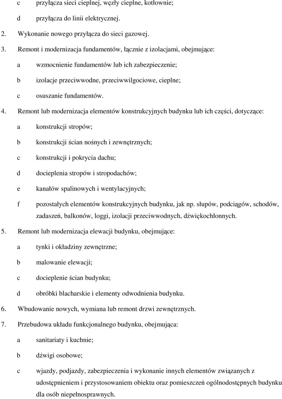 Rmont lu mornizj lmntów konstrukyjnyh uynku lu ih zęśi, otyzą: f konstrukji stropów; konstrukji śin nośnyh i zwnętrznyh; konstrukji i pokryi hu; oiplni stropów i stropohów; knłów splinowyh i