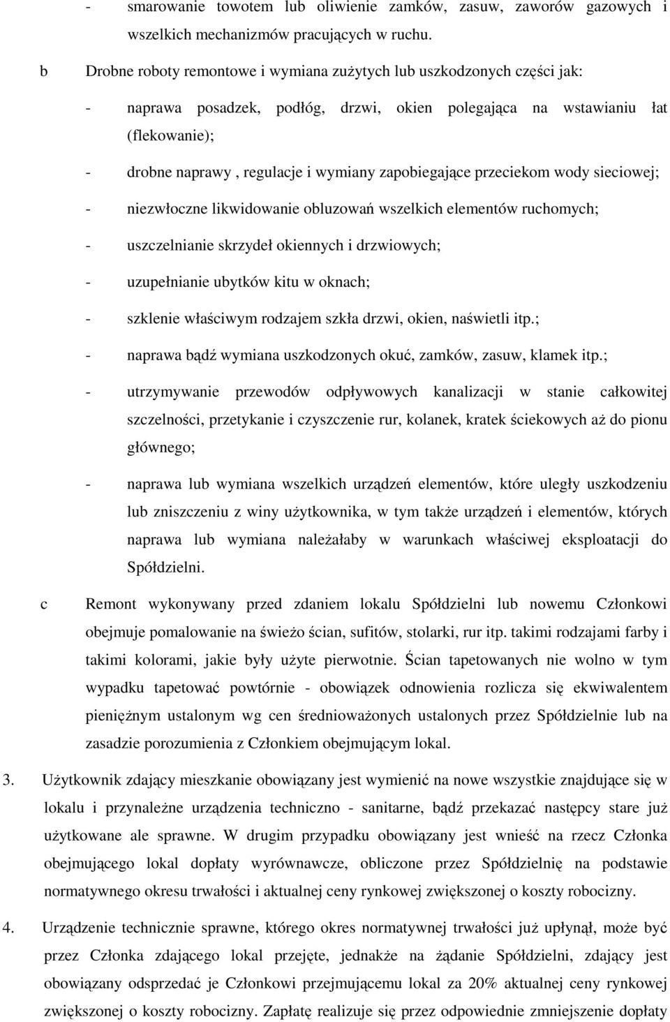 oluzowń wszlkih lmntów ruhomyh; - uszzlnini skrzył okinnyh i rzwiowyh; - uzupłnini uytków kitu w oknh; - szklni włśiwym rozjm szkł rzwi, okin, nświtli itp.