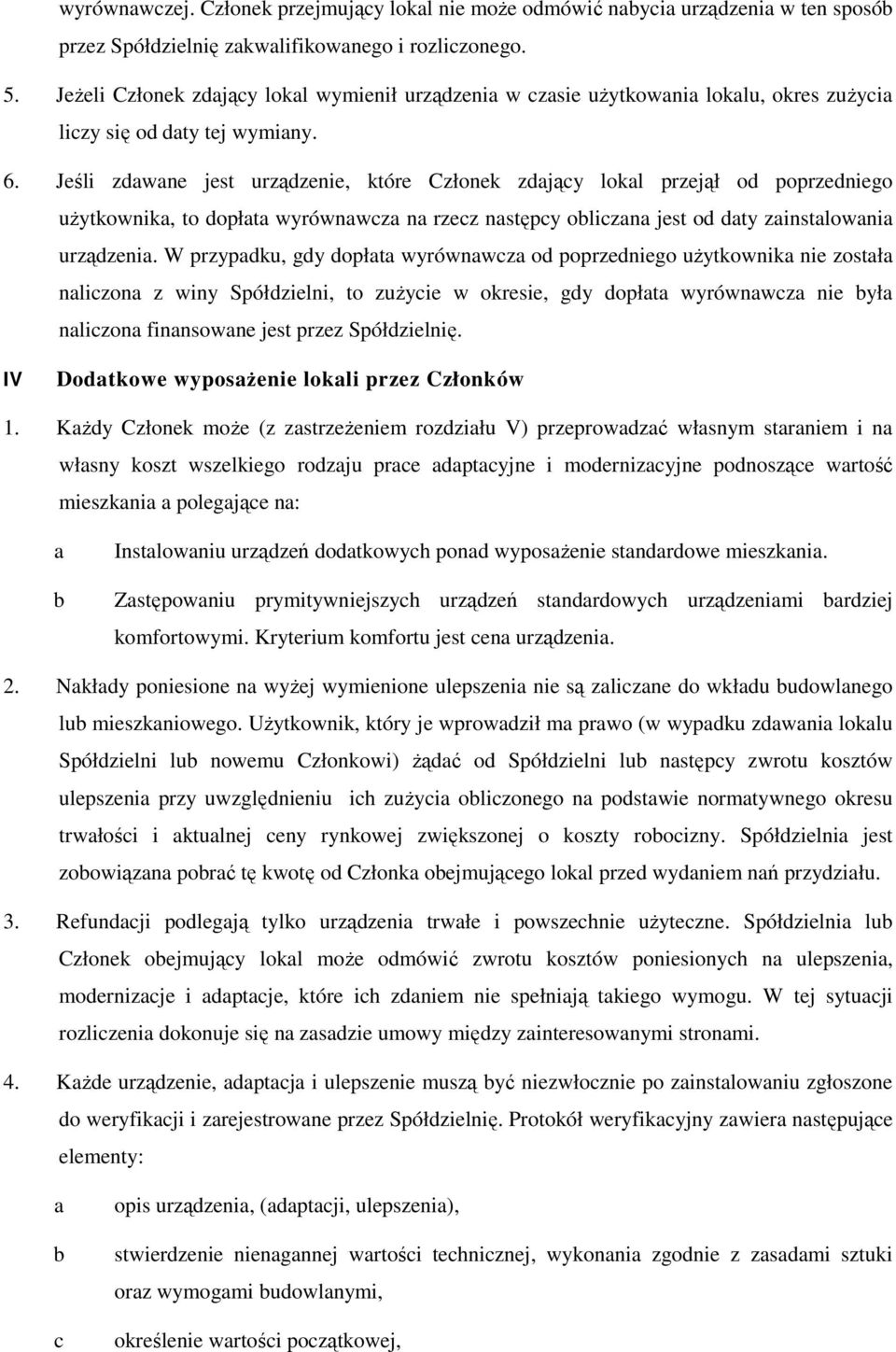 Jśli zwn jst urzązni, któr Członk zjąy lokl przjął o poprznigo uŝytkownik, to opłt wyrównwz n rzz nstępy olizn jst o ty zinstlowni urzązni.