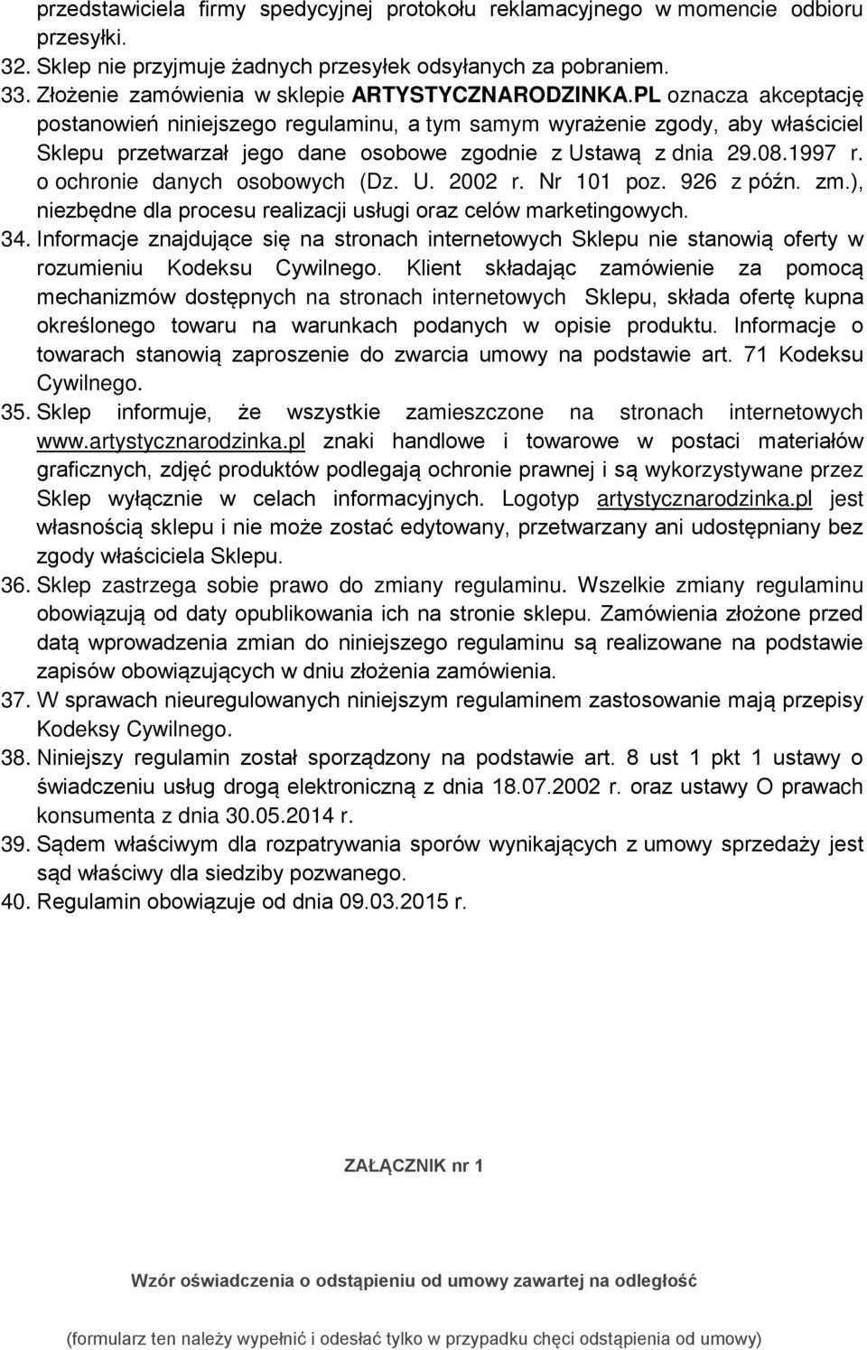 PL oznacza akceptację postanowień niniejszego regulaminu, a tym samym wyrażenie zgody, aby właściciel Sklepu przetwarzał jego dane osobowe zgodnie z Ustawą z dnia 29.08.1997 r.