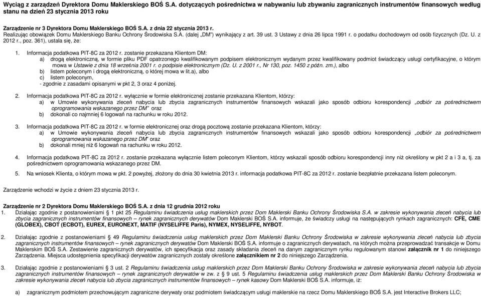 z dnia 22 stycznia 2013 r. Realizując obowiązek Domu Maklerskiego Banku Ochrony Środowiska S.A. (dalej DM ) wynikający z art. 39 ust. 3 Ustawy z dnia 26 lipca 1991 r.