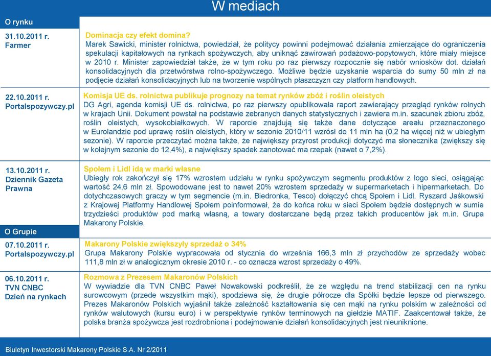 podażowo-popytowych, które miały miejsce w 2010 r. Minister zapowiedział także, że w tym roku po raz pierwszy rozpocznie się nabór wniosków dot.