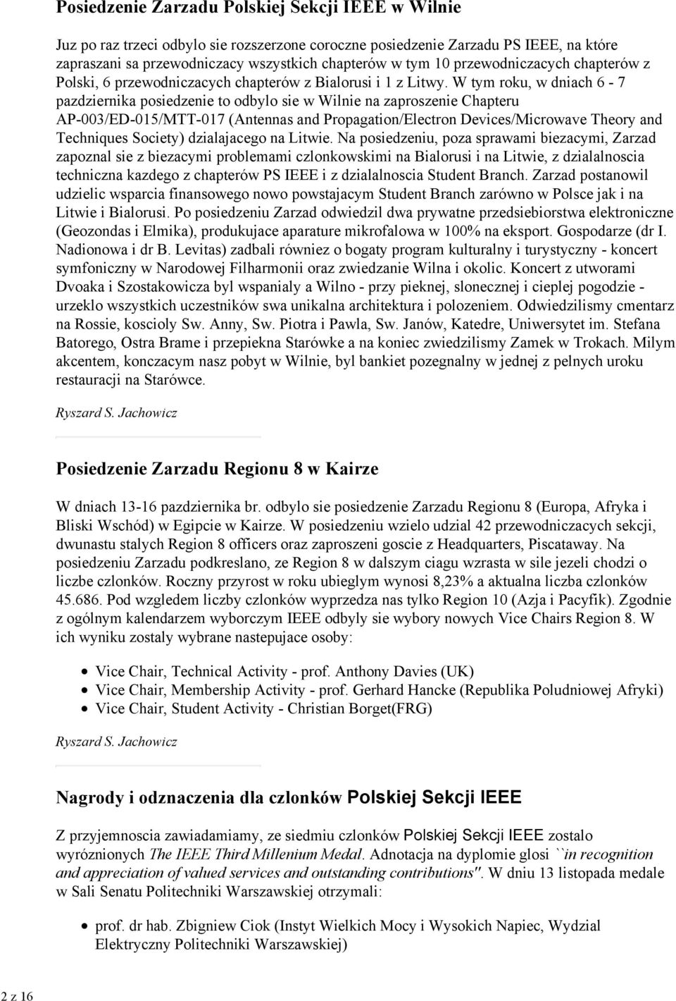 W tym roku, w dniach 6-7 pazdziernika posiedzenie to odbylo sie w Wilnie na zaproszenie Chapteru AP-003/ED-015/MTT-017 (Antennas and Propagation/Electron Devices/Microwave Theory and Techniques