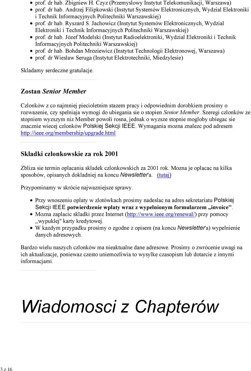 Józef Modelski (Instytut Radioelektroniki, Wydzial Elektroniki i Technik Informacyjnych Politechniki Warszawskiej) prof. dr hab. Bohdan Mroziewicz (Instytut Technologii Elektronowej, Warszawa) prof.