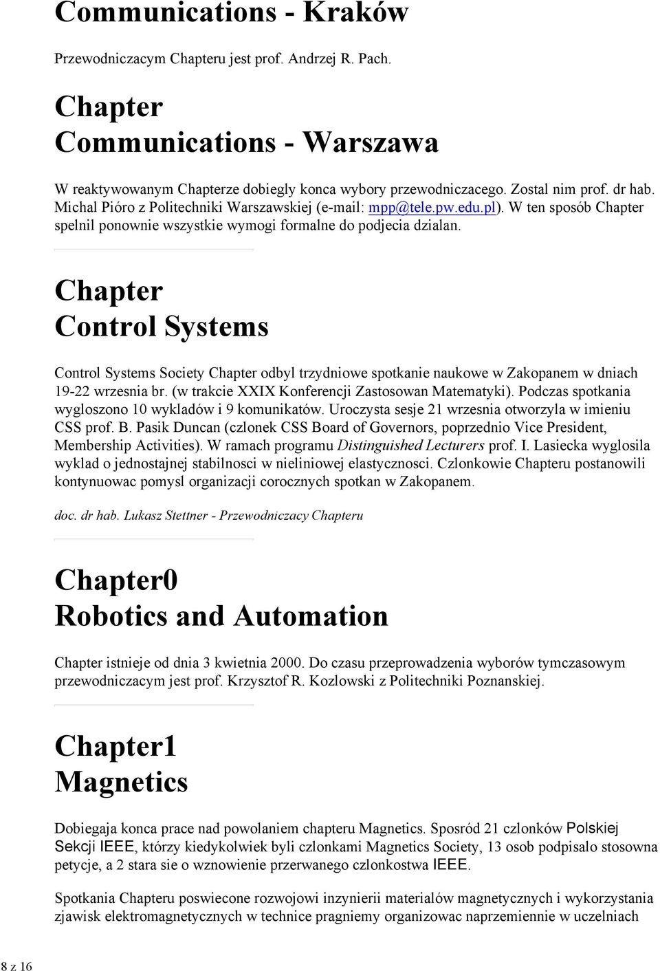 Chapter Control Systems Control Systems Society Chapter odbyl trzydniowe spotkanie naukowe w Zakopanem w dniach 19-22 wrzesnia br. (w trakcie XXIX Konferencji Zastosowan Matematyki).