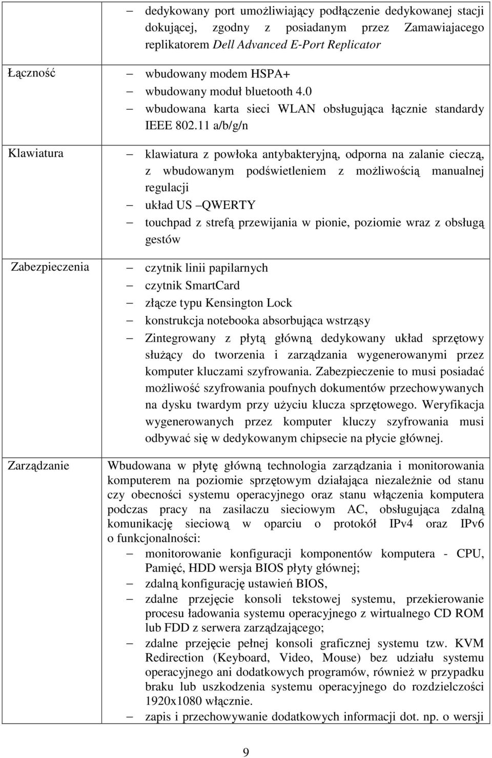 11 a/b/g/n klawiatura z powłoka antybakteryjną, odporna na zalanie cieczą, z wbudowanym podświetleniem z możliwością manualnej regulacji układ US QWERTY touchpad z strefą przewijania w pionie,