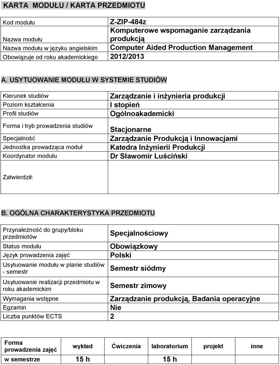 USYTUOWANIE MODUŁU W SYSTEMIE STUDIÓW Kierunek studiów Poziom kształcenia Profi studiów Forma i tryb prowadzenia studiów Specjaność Jednostka prowadząca moduł Koordynator modułu Zarządzanie i