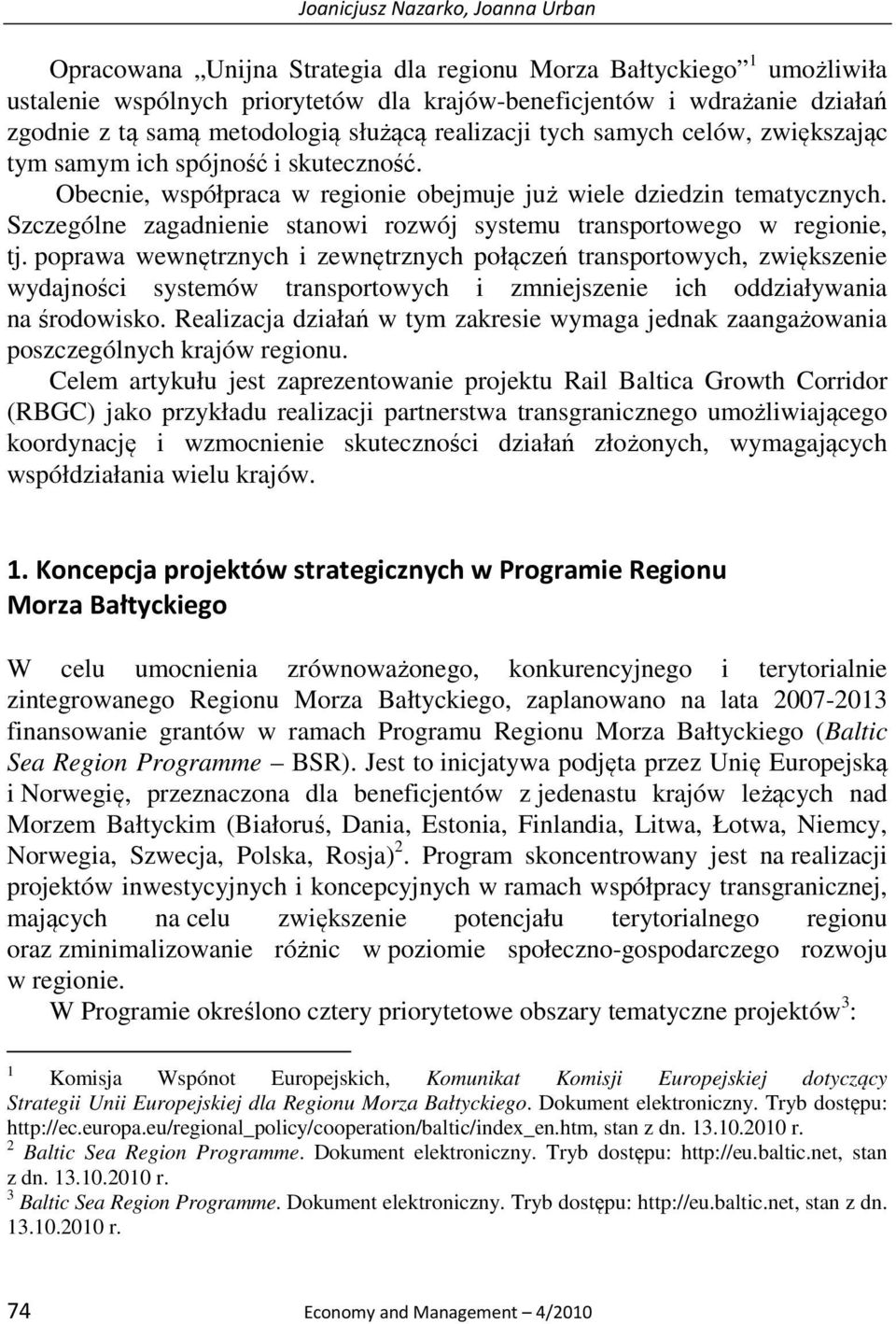 Szczególne zagadnienie stanowi rozwój systemu transportowego w regionie, tj.