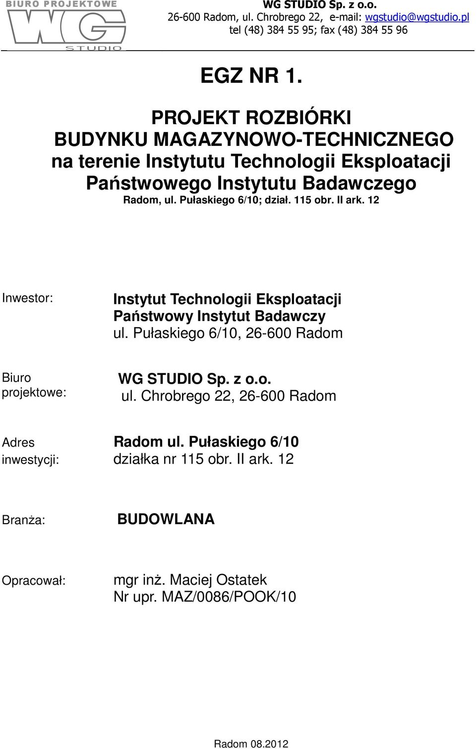 115 obr. II ark. 12 Inwestor: Instytut Technologii Eksploatacji Państwowy Instytut Badawczy ul. Pułaskiego 6/10, 26-600 Radom Biuro projektowe: WG STUDIO Sp. z o.o. ul. Chrobrego 22, 26-600 Radom Adres Radom ul.