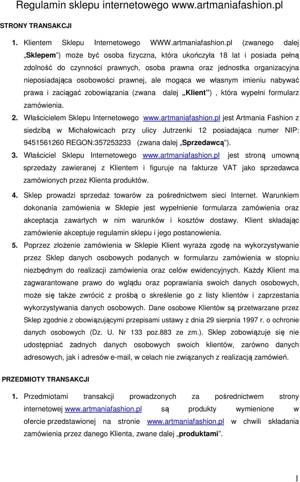 pl (zwanego dalej Sklepem ) może być osoba fizyczna, która ukończyła 18 lat i posiada pełną zdolność do czynności prawnych, osoba prawna oraz jednostka organizacyjna nieposiadająca osobowości