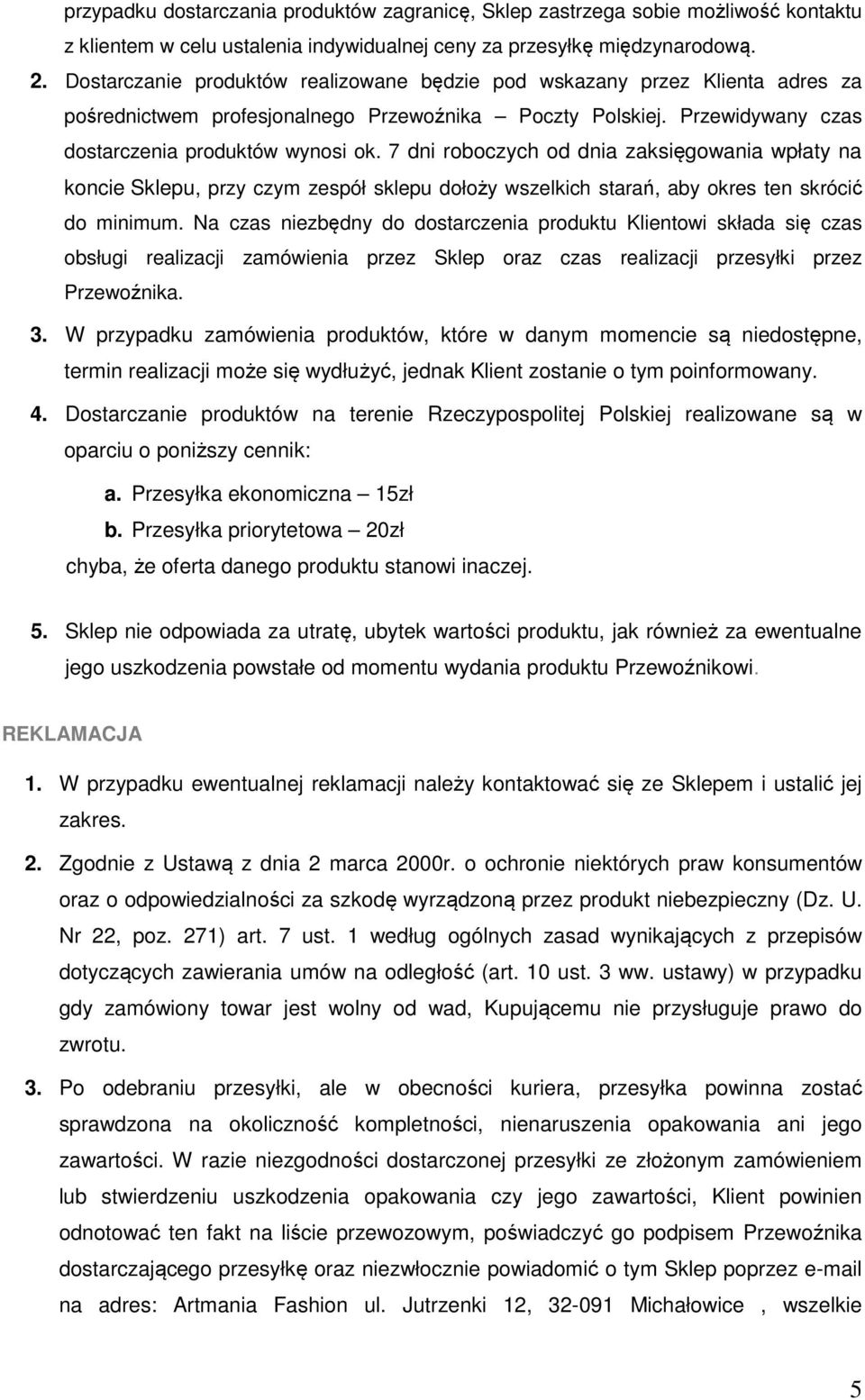 7 dni roboczych od dnia zaksięgowania wpłaty na koncie Sklepu, przy czym zespół sklepu dołoży wszelkich starań, aby okres ten skrócić do minimum.