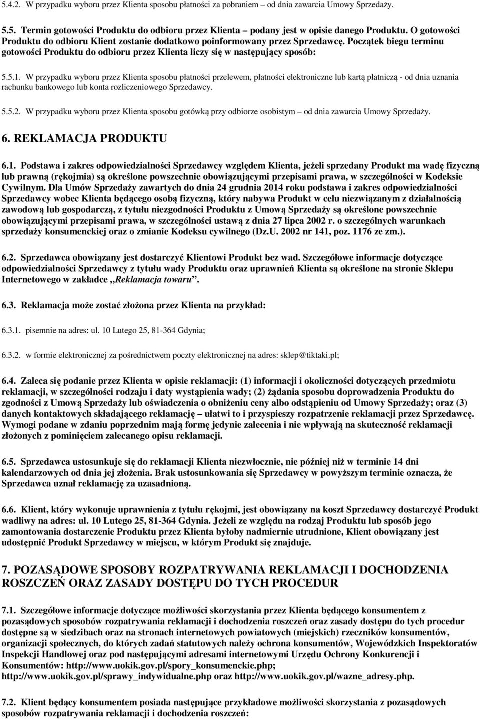 W przypadku wyboru przez Klienta sposobu płatności przelewem, płatności elektroniczne lub kartą płatniczą - od dnia uznania rachunku bankowego lub konta rozliczeniowego Sprzedawcy. 5.5.2.