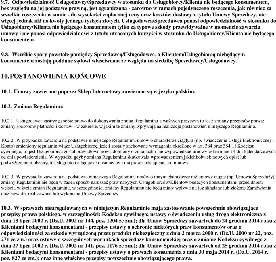 Usługodawca/Sprzedawca ponosi odpowiedzialność w stosunku do Usługobiorcy/Klienta nie będącego konsumentem tylko za typowe szkody przewidywalne w momencie zawarcia umowy i nie ponosi