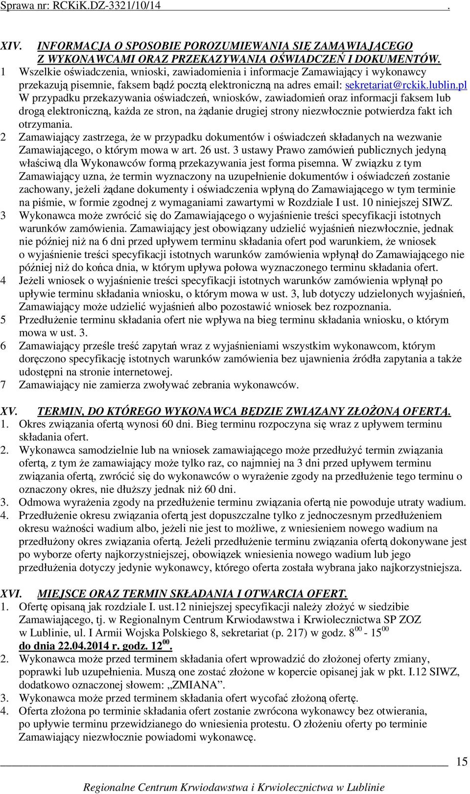 pl W przypadku przekazywania oświadczeń, wniosków, zawiadomień oraz informacji faksem lub drogą elektroniczną, kaŝda ze stron, na Ŝądanie drugiej strony niezwłocznie potwierdza fakt ich otrzymania.