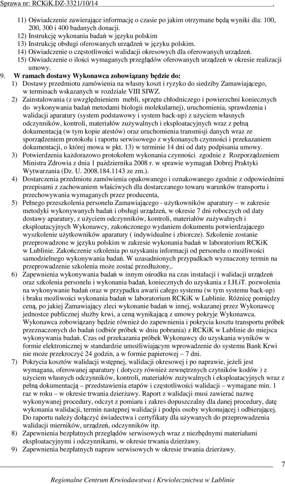 15) Oświadczenie o ilości wymaganych przeglądów oferowanych urządzeń w okresie realizacji umowy. 9.