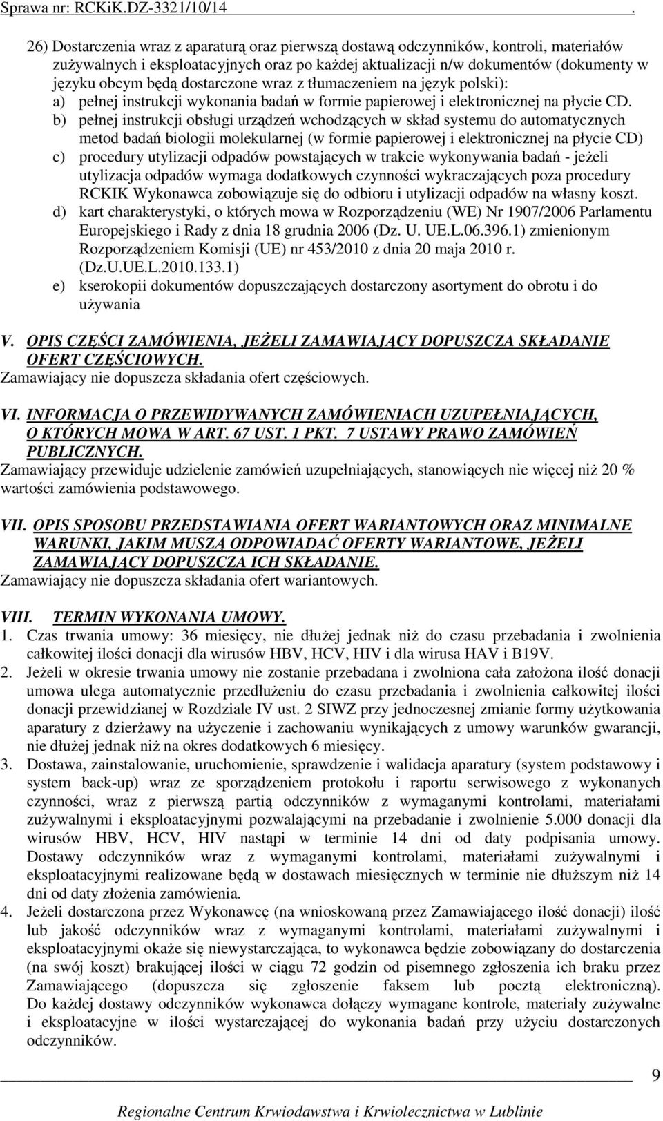 b) pełnej instrukcji obsługi urządzeń wchodzących w skład systemu do automatycznych metod badań biologii molekularnej (w formie papierowej i elektronicznej na płycie CD) c) procedury utylizacji