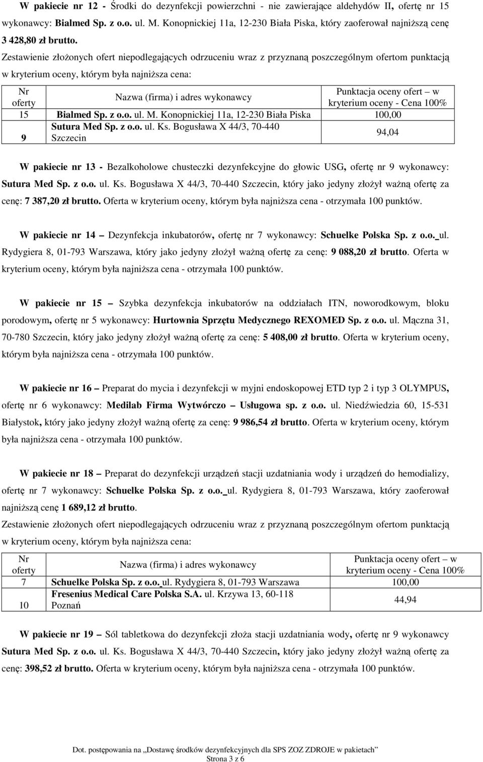 Bogusława X 44/3, 70-440 94,04 9 Szczecin W pakiecie nr 13 - Bezalkoholowe chusteczki dezynfekcyjne do głowic USG, ofertę nr 9 wykonawcy: Sutura Med Sp. z o.o. ul. Ks.