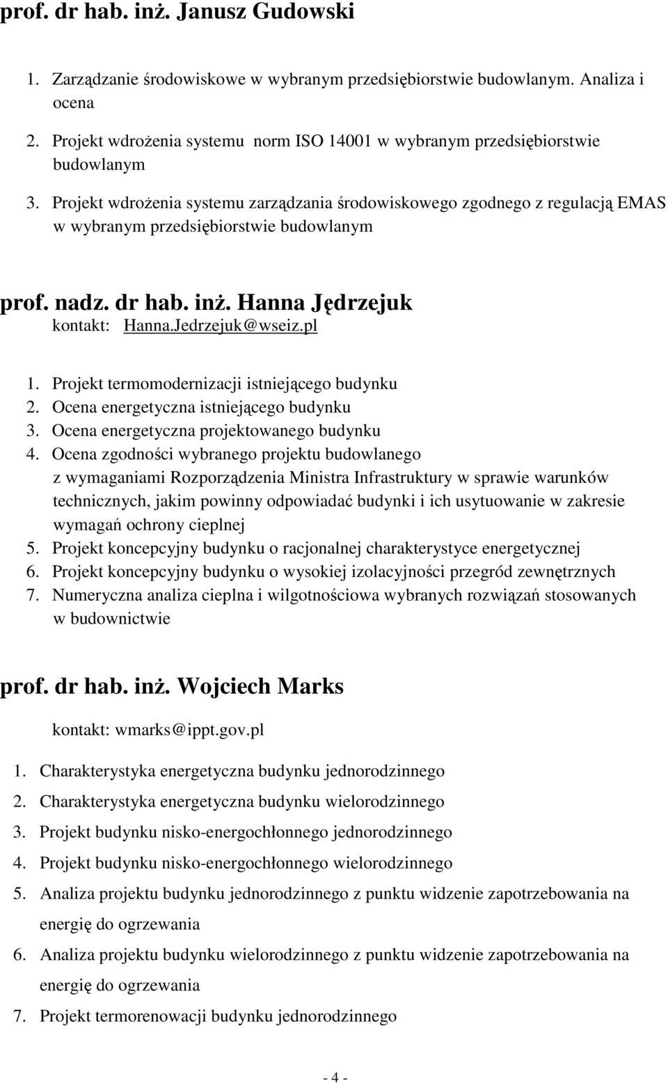 Projekt wdroŝenia systemu zarządzania środowiskowego zgodnego z regulacją EMAS w wybranym przedsiębiorstwie budowlanym prof. nadz. dr hab. inŝ. Hanna Jędrzejuk kontakt: Hanna.Jedrzejuk@wseiz.pl 1.