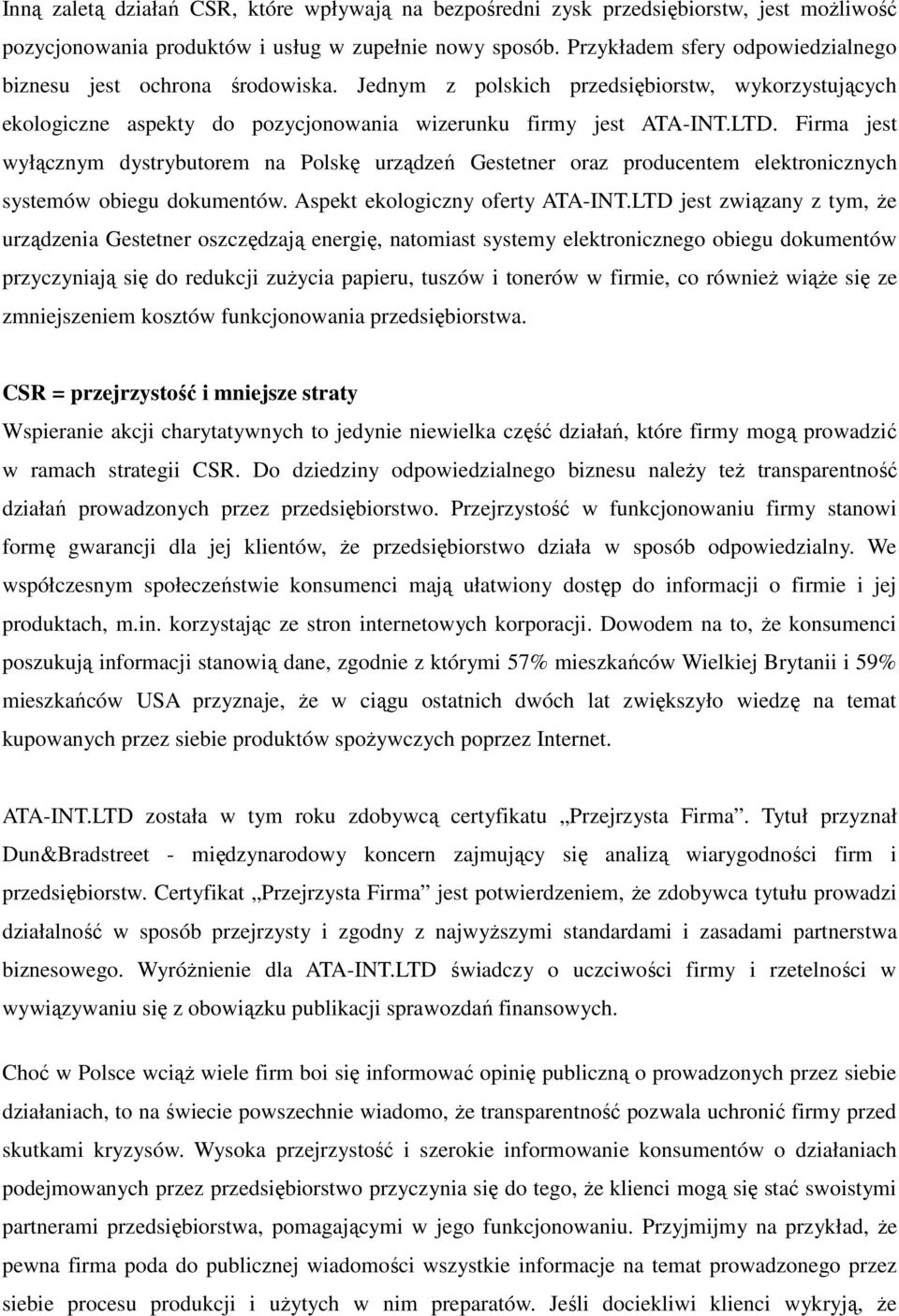 Firma jest wyłącznym dystrybutorem na Polskę urządzeń Gestetner oraz producentem elektronicznych systemów obiegu dokumentów. Aspekt ekologiczny oferty ATA-INT.