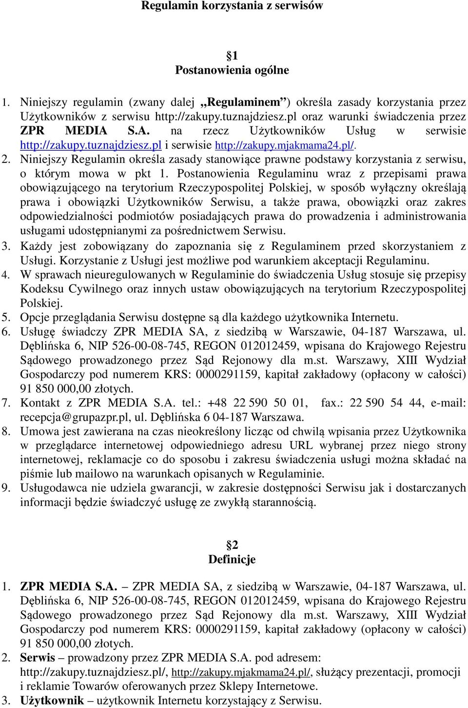 Niniejszy Regulamin określa zasady stanowiące prawne podstawy korzystania z serwisu, o którym mowa w pkt 1.