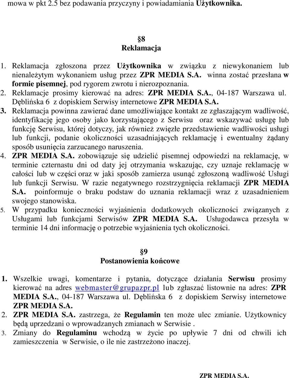 2. Reklamacje prosimy kierować na adres: ZPR MEDIA S.A., 04-187 Warszawa ul. Dęblińska 6 z dopiskiem Serwisy internetowe ZPR MEDIA S.A. 3.