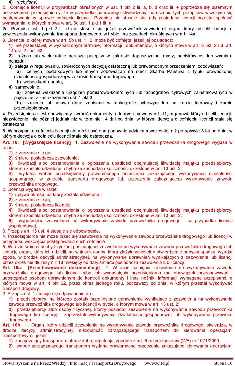 Przepisu nie stosuje się, gdy posiadacz licencji przestał spełniać wymagania, o których mowa w art. 5c ust. 1 pkt 1 lit. a. 2a. Przepisu ust. 1 pkt 2 lit.