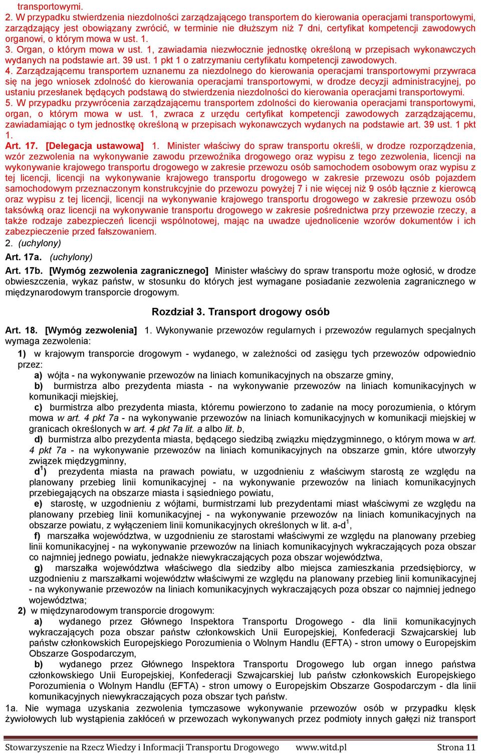 kompetencji zawodowych organowi, o którym mowa w ust. 1. 3. Organ, o którym mowa w ust. 1, zawiadamia niezwłocznie jednostkę określoną w przepisach wykonawczych wydanych na podstawie art. 39 ust.