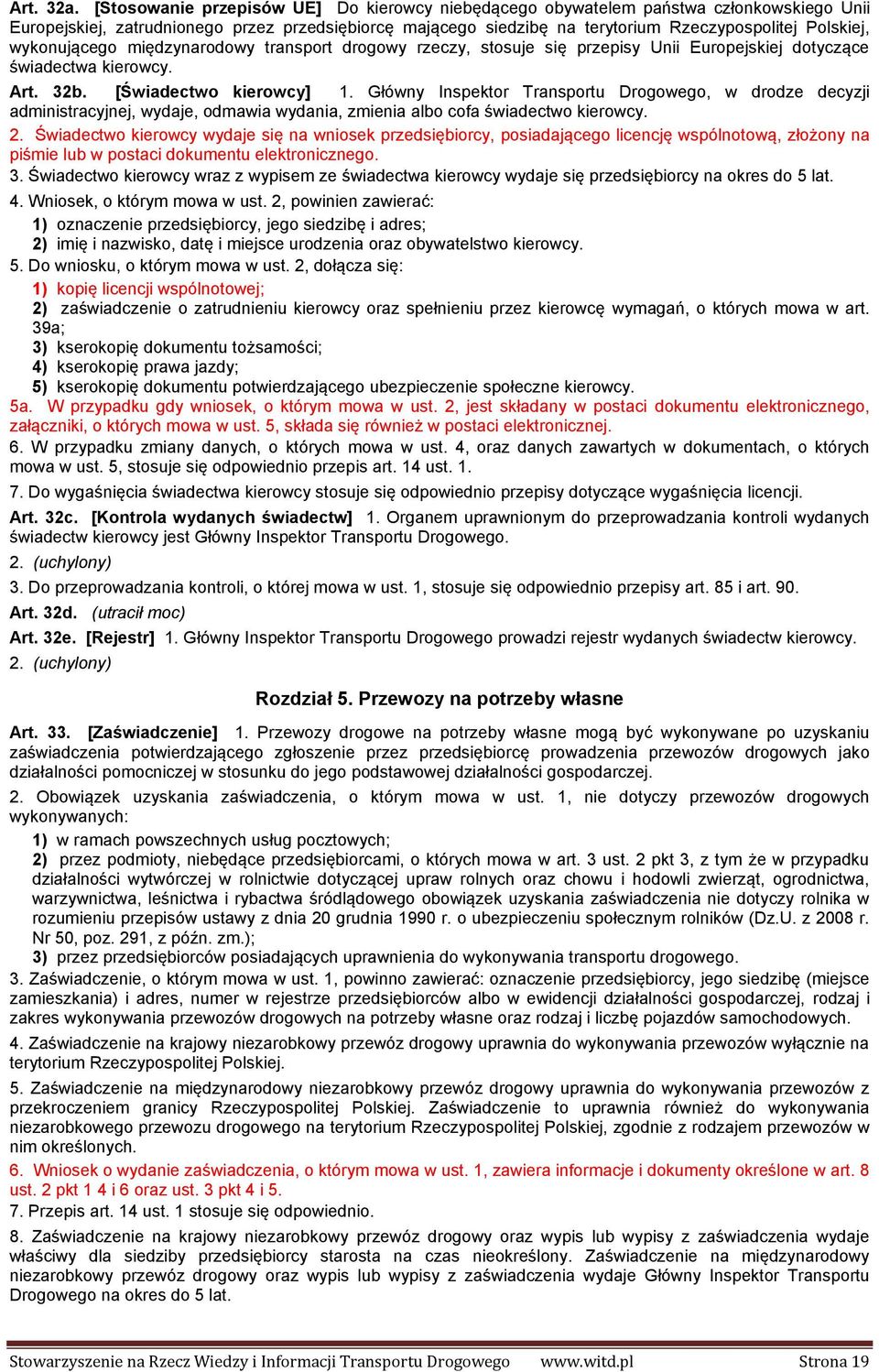 wykonującego międzynarodowy transport drogowy rzeczy, stosuje się przepisy Unii Europejskiej dotyczące świadectwa kierowcy. Art. 32b. [Świadectwo kierowcy] 1.