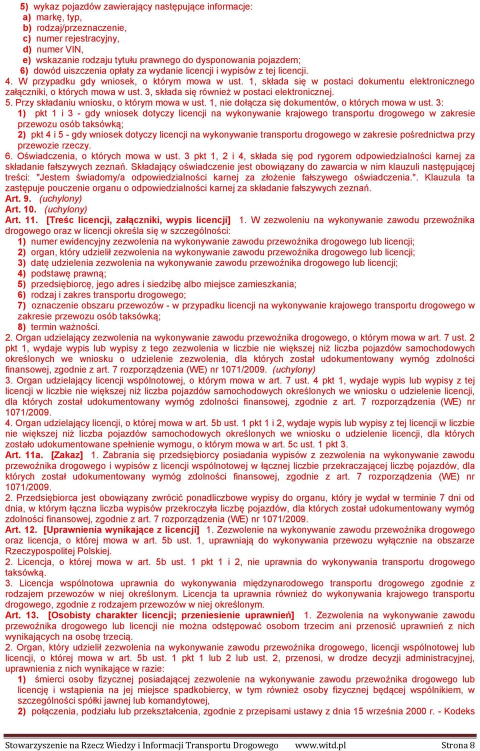 1, składa się w postaci dokumentu elektronicznego załączniki, o których mowa w ust. 3, składa się również w postaci elektronicznej. 5. Przy składaniu wniosku, o którym mowa w ust.